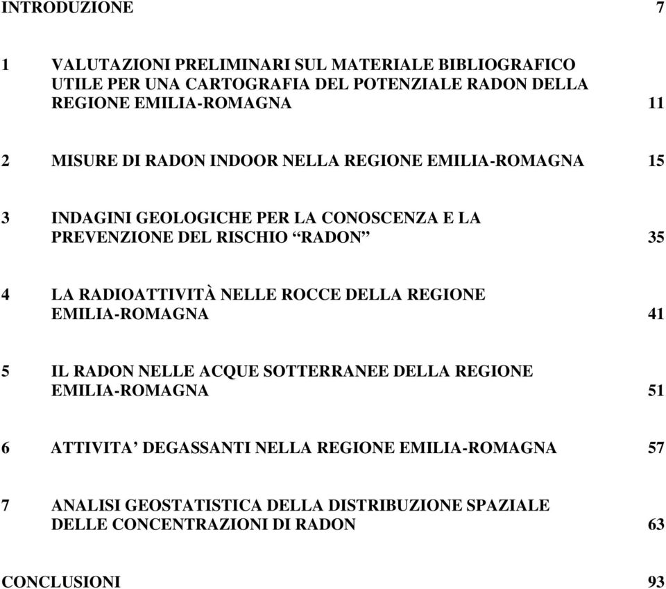 RISCHIO RADON 35 4 LA RADIOATTIVITÀ NELLE ROCCE DELLA REGIONE EMILIA-ROMAGNA 41 5 IL RADON NELLE ACQUE SOTTERRANEE DELLA REGIONE