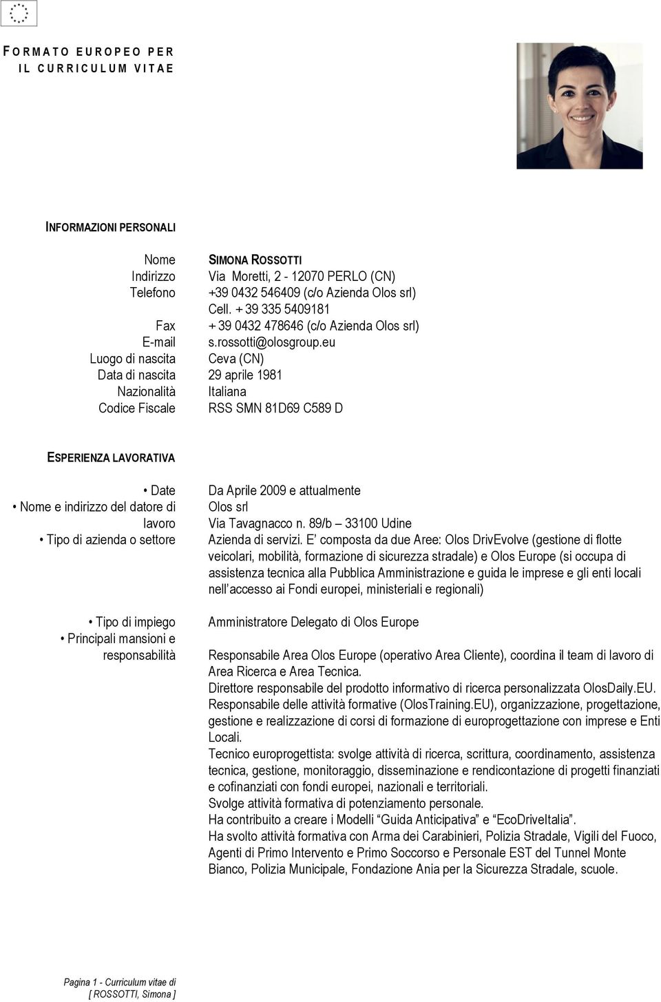 eu Luogo di nascita Ceva (CN) Data di nascita 29 aprile 1981 Nazionalità Italiana Codice Fiscale RSS SMN 81D69 C589 D ESPERIENZA LAVORATIVA Date Nome e indirizzo del datore di Tipo di azienda o