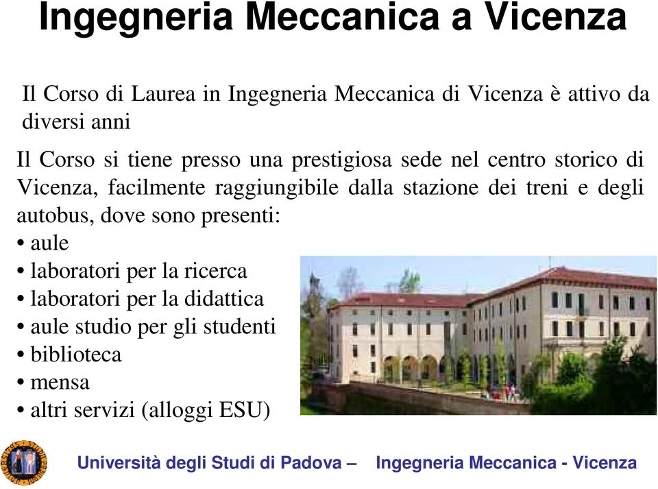 raggiungibile dalla stazione dei treni e degli autobus, dove sono presenti: aule laboratori per la