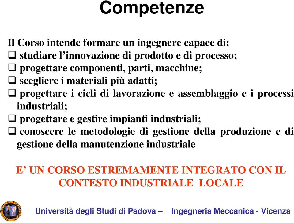 assemblaggio e i processi industriali; progettare e gestire impianti industriali; conoscere le metodologie di