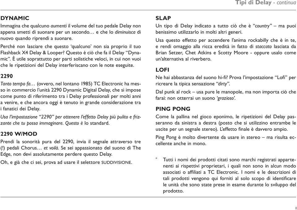 È utile soprattutto per parti solistiche veloci, in cui non vuoi che le ripetizioni del Delay interferiscano con le note eseguite.