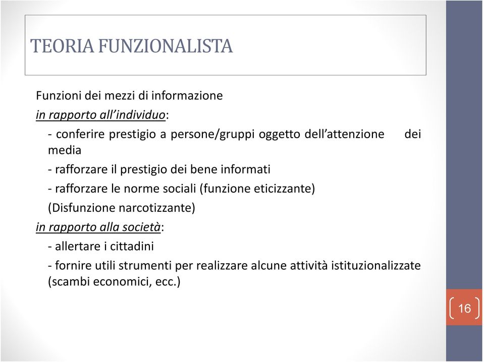 le norme sociali (funzione eticizzante) (Disfunzione narcotizzante) in rapporto alla società: - allertare i