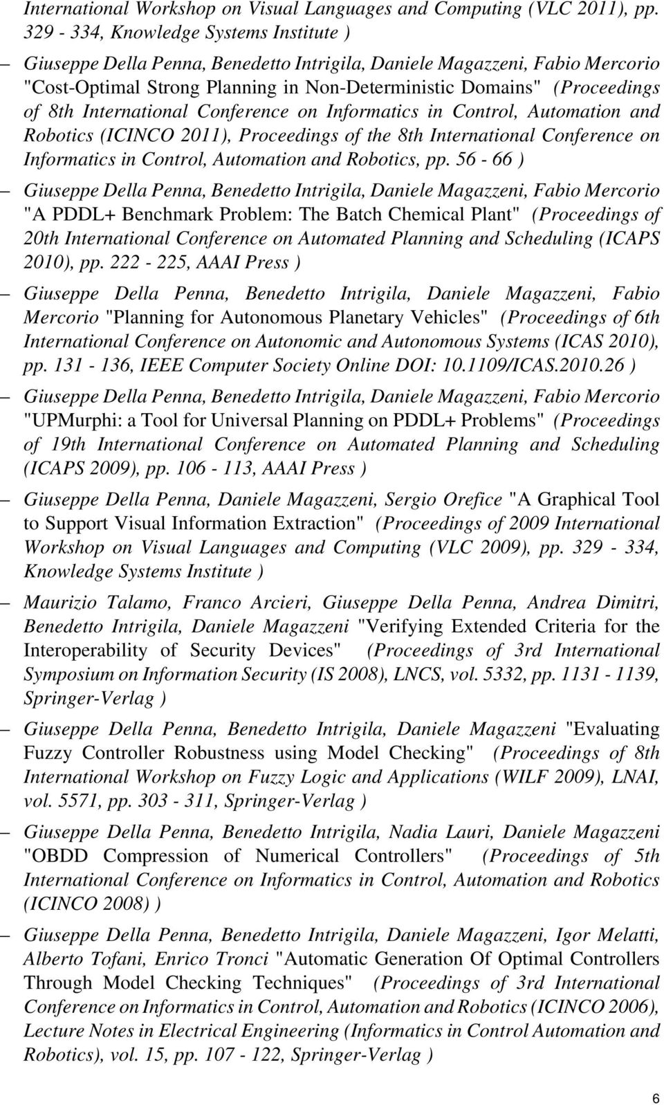 International Conference on Informatics in Control, Automation and Robotics (ICINCO 2011), Proceedings of the 8th International Conference on Informatics in Control, Automation and Robotics, pp.