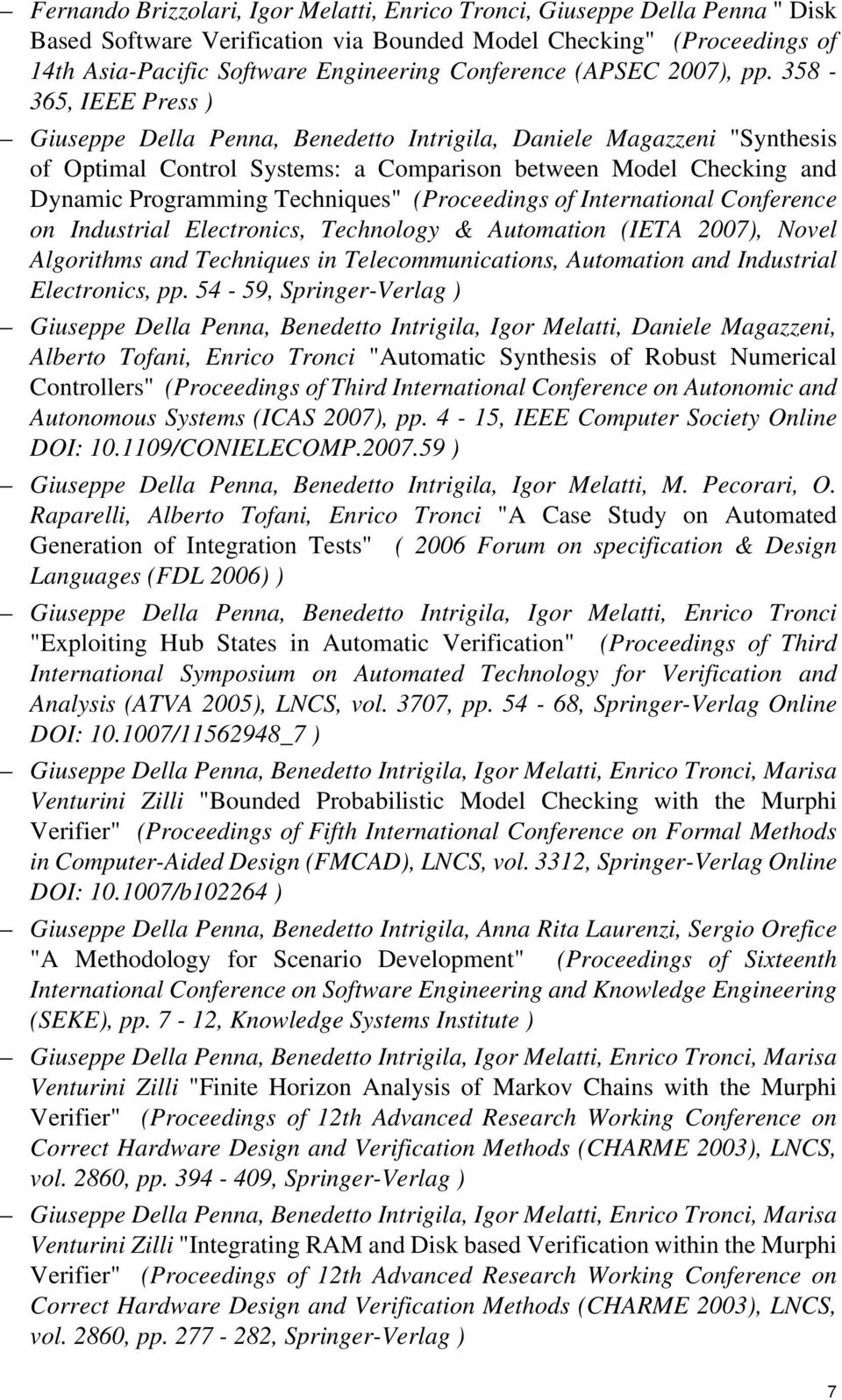 358-365, IEEE Press ) Giuseppe Della Penna, Benedetto Intrigila, Daniele Magazzeni "Synthesis of Optimal Control Systems: a Comparison between Model Checking and Dynamic Programming Techniques"