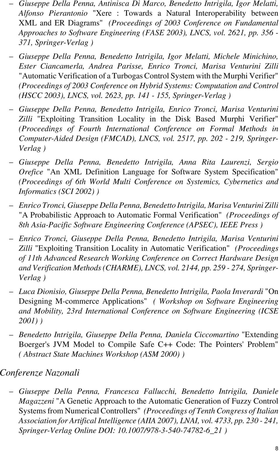 356-371, Springer-Verlag ) Giuseppe Della Penna, Benedetto Intrigila, Igor Melatti, Michele Minichino, Ester Ciancamerla, Andrea Parisse, Enrico Tronci, Marisa Venturini Zilli "Automatic Verification