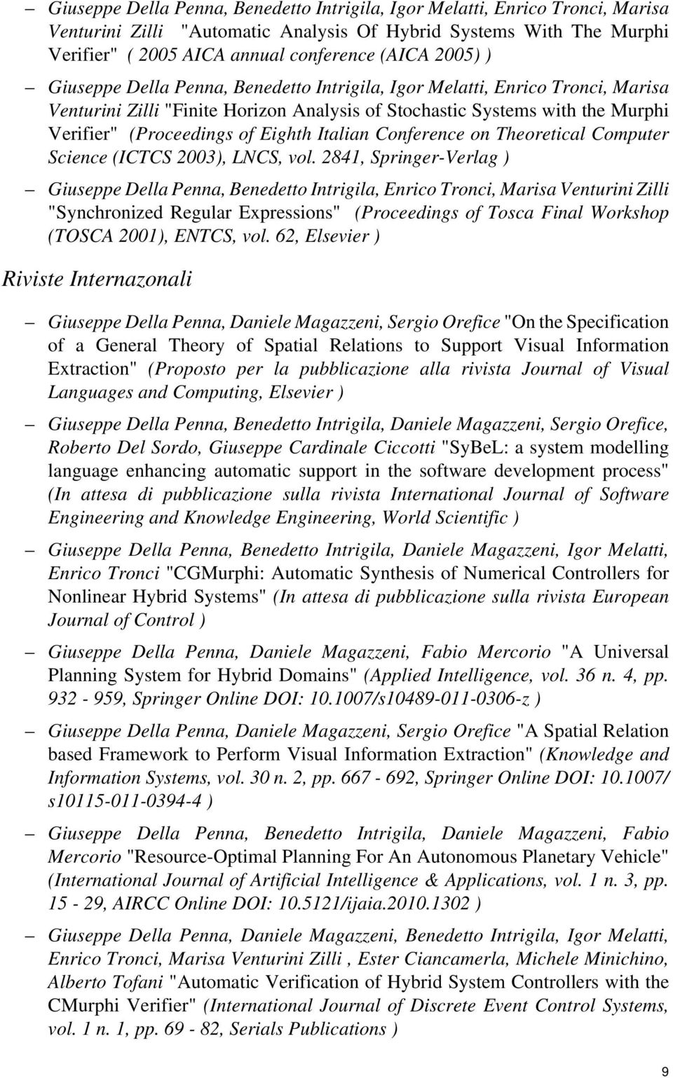 2841, Springer-Verlag ) Giuseppe Della Penna, Benedetto Intrigila, Enrico Tronci, Marisa Venturini Zilli "Synchronized Regular Expressions" (Proceedings of Tosca Final Workshop (TOSCA 2001), ENTCS,