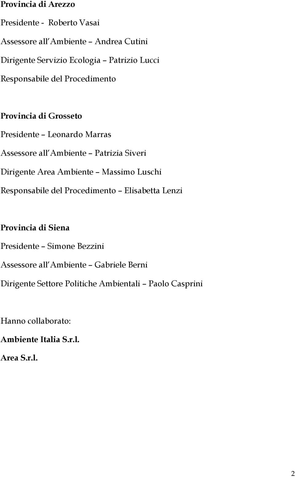 Area Ambiente Massimo Luschi Responsabile del Procedimento Elisabetta Lenzi Provincia di Siena Presidente Simone Bezzini Assessore