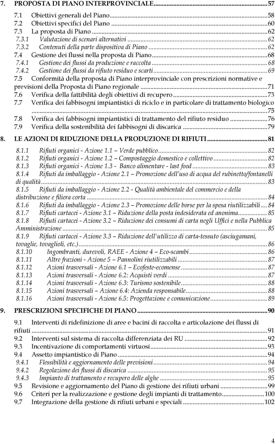 .. 69 7.5 Conformità della proposta di Piano interprovinciale con prescrizioni normative e previsioni della Proposta di Piano regionale... 71 7.