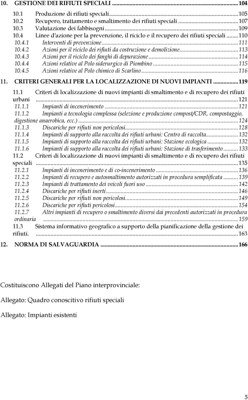 .. 113 10.4.3 Azioni per il riciclo dei fanghi di depurazione... 114 10.4.4 Azioni relative al Polo siderurgico di Piombino... 115 10.4.5 Azioni relative al Polo chimico di Scarlino... 116 11.