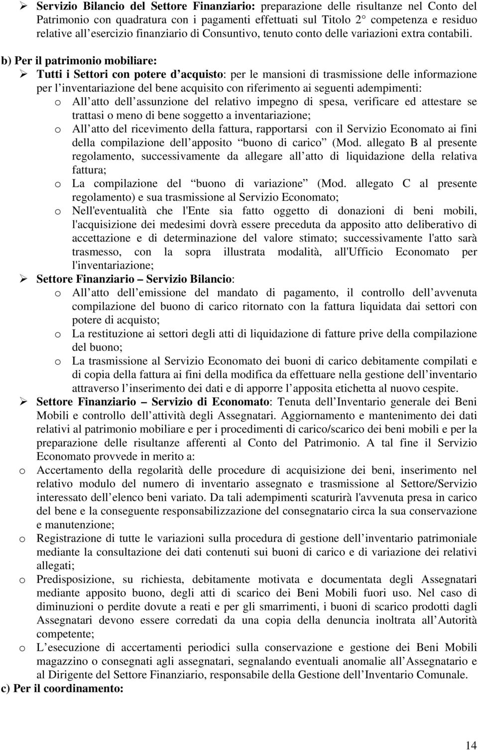 b) Per il patrimonio mobiliare: Tutti i Settori con potere d acquisto: per le mansioni di trasmissione delle informazione per l inventariazione del bene acquisito con riferimento ai seguenti