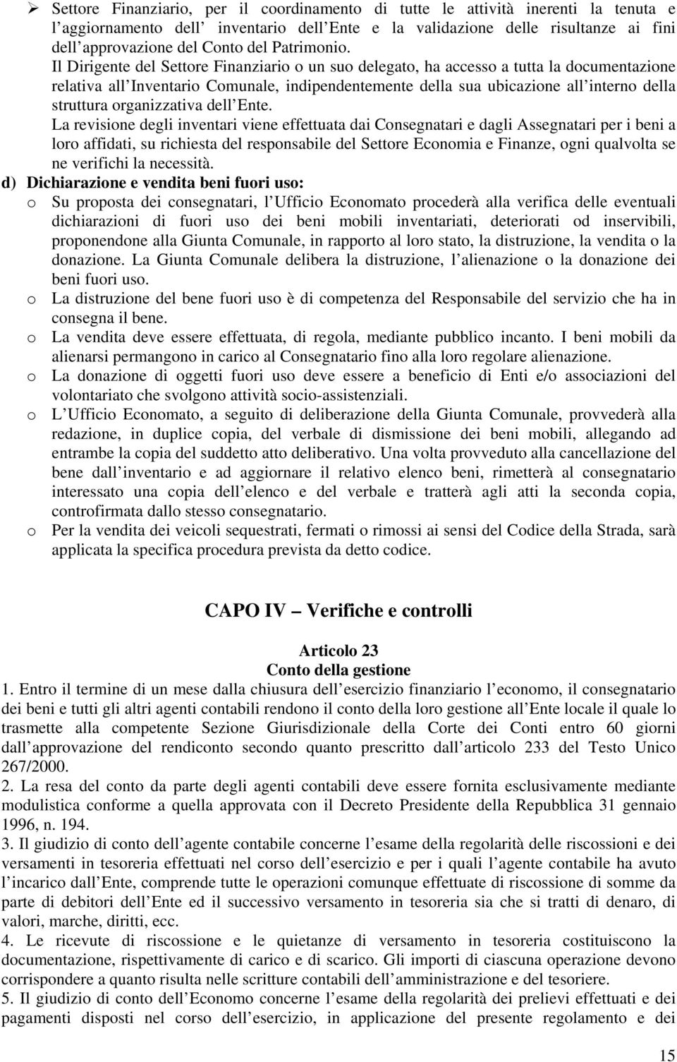 Il Dirigente del Settore Finanziario o un suo delegato, ha accesso a tutta la documentazione relativa all Inventario Comunale, indipendentemente della sua ubicazione all interno della struttura