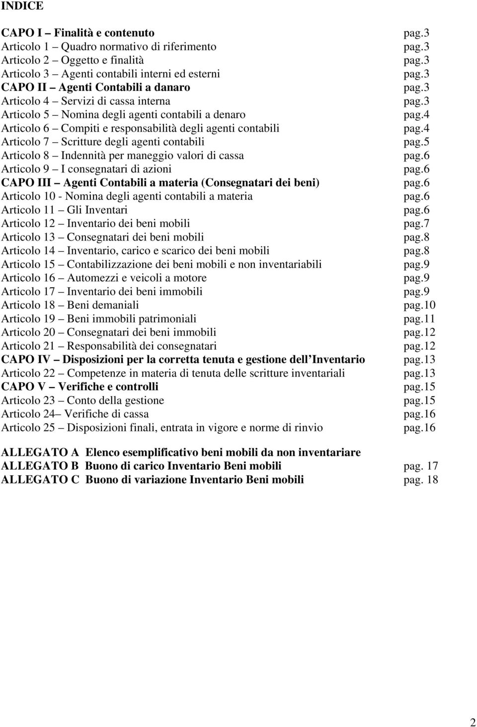 per maneggio valori di cassa Articolo 9 I consegnatari di azioni CAPO III Agenti Contabili a materia (Consegnatari dei beni) Articolo 10 - Nomina degli agenti contabili a materia Articolo 11 Gli