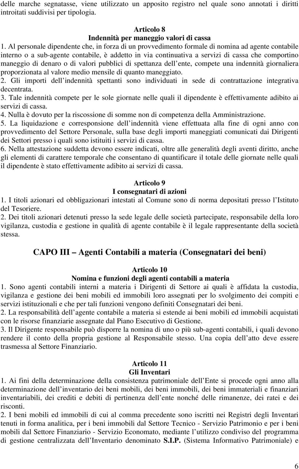 maneggio di denaro o di valori pubblici di spettanza dell ente, compete una indennità giornaliera proporzionata al valore medio mensile di quanto maneggiato. 2.