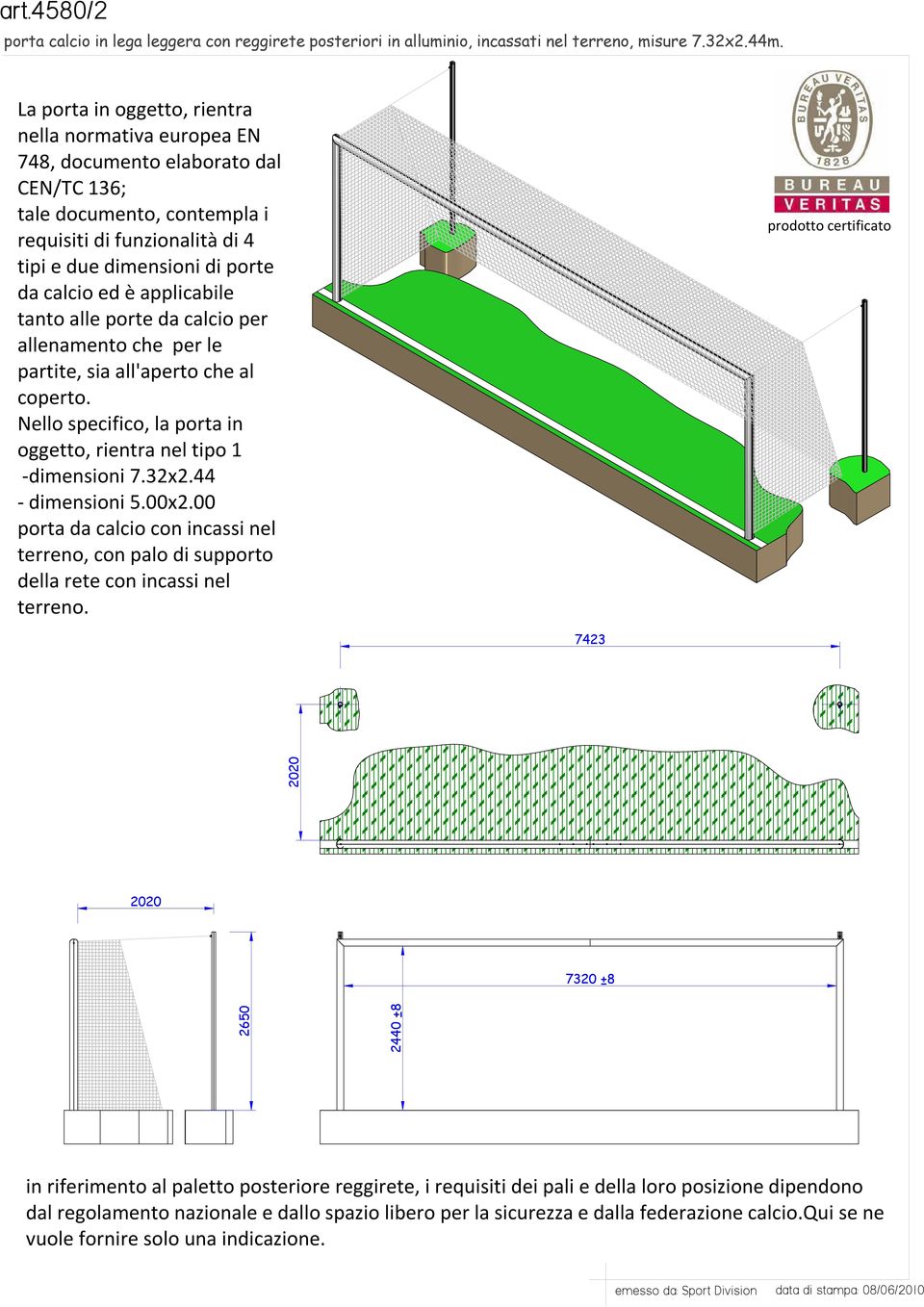 44 - dimensioni 5.00x2.00 porta da calcio con incassi nel terreno, con palo di supporto della rete con incassi nel terreno.