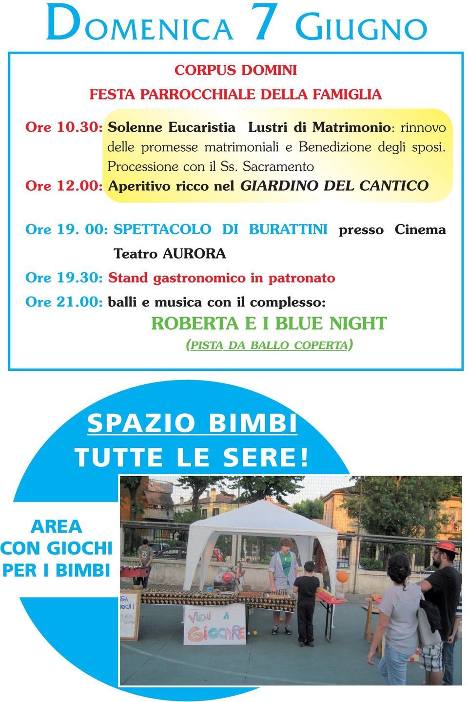 Sacramento Ore 12.00: Aperitivo ricco nel GIARDINO DEL CANTICO Ore 19. 00: SPETTACOLO DI BURATTINI Teatro AURORA Ore 19.