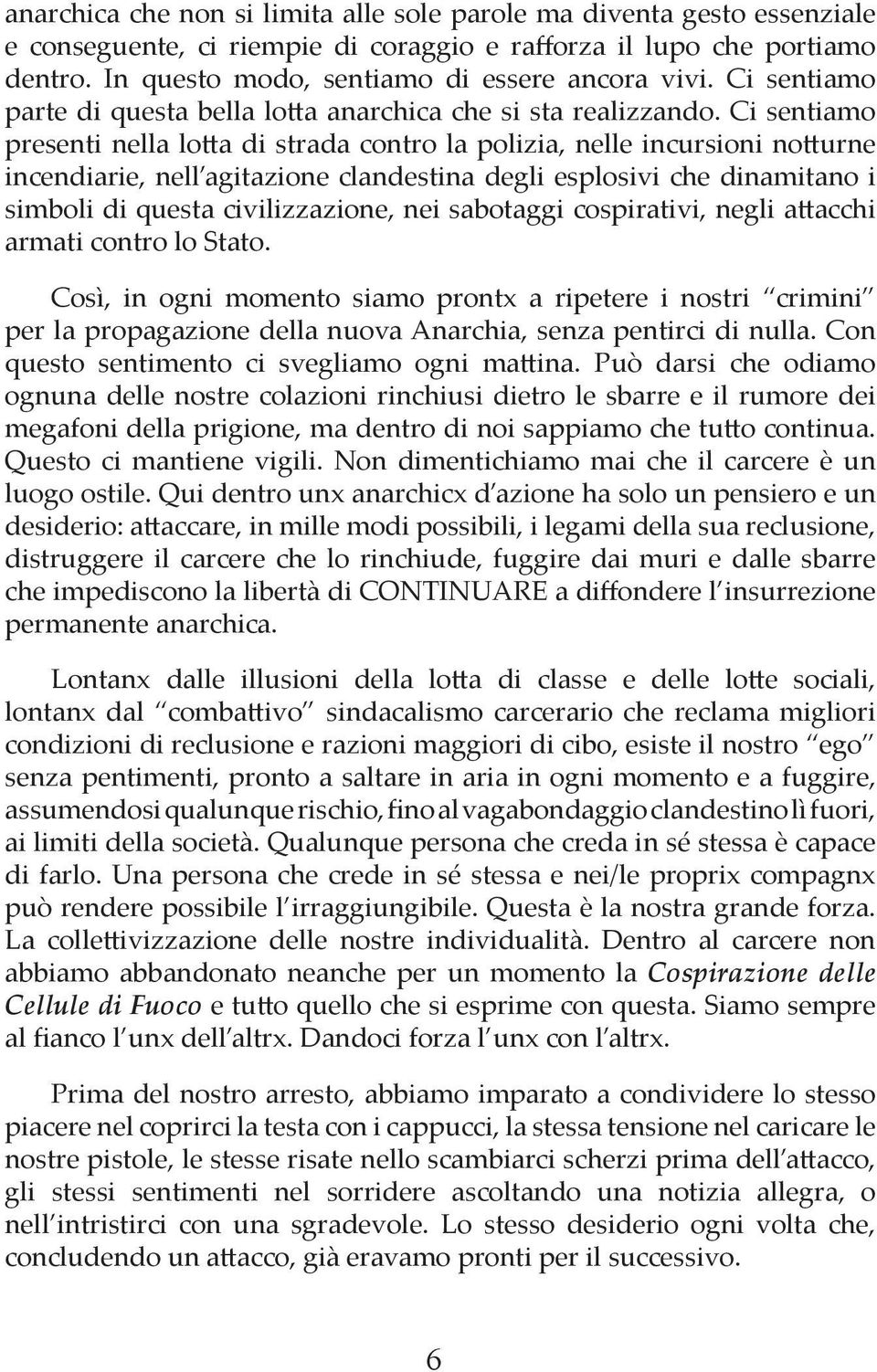 Ci sentiamo presenti nella lo a di strada contro la polizia, nelle incursioni no urne incendiarie, nell agitazione clandestina degli esplosivi che dinamitano i simboli di questa civilizzazione, nei