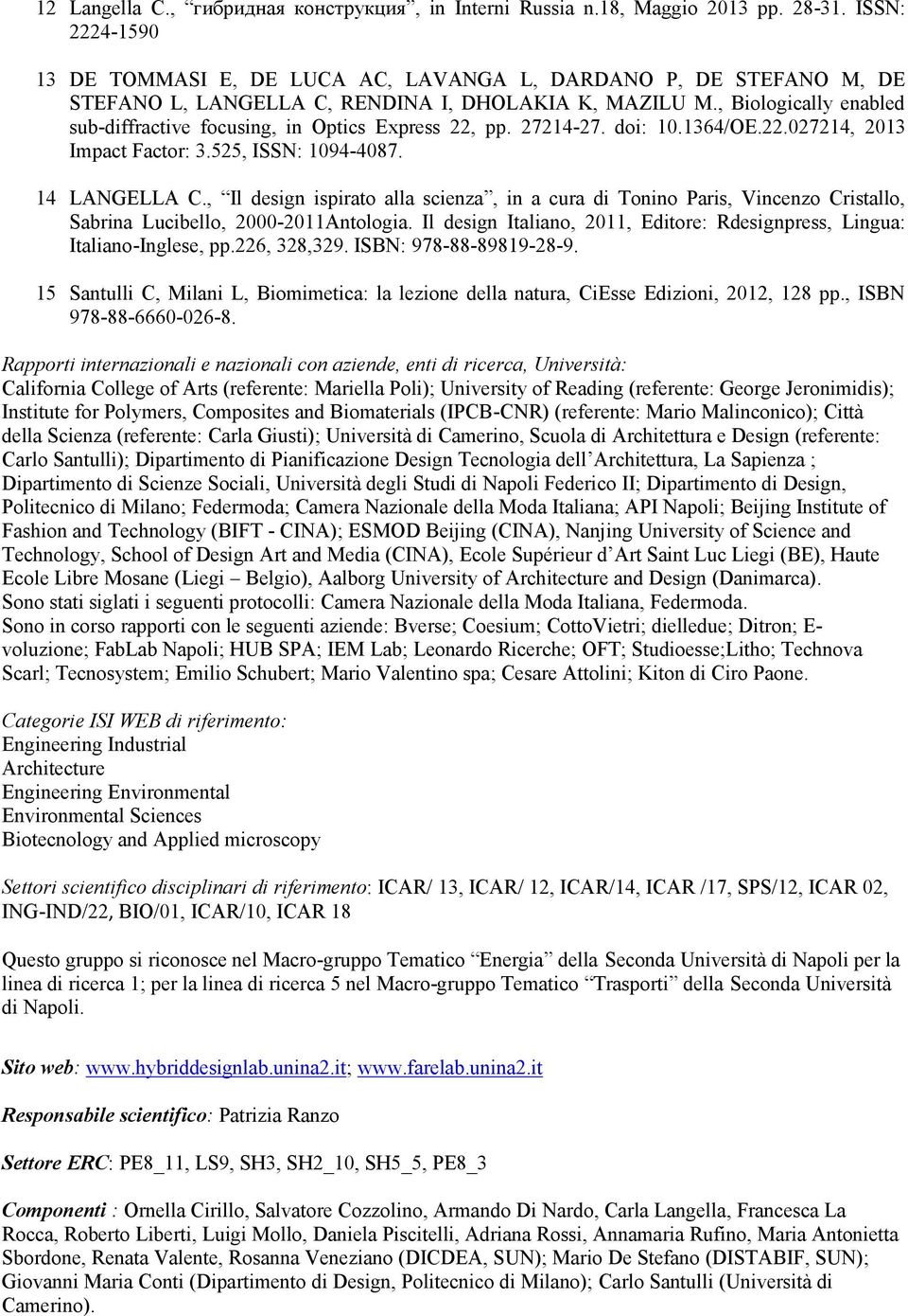 , Biologically enabled sub-diffractive focusing, in Optics Express 22, pp. 27214-27. doi: 10.1364/OE.22.027214, 2013 Impact Factor: 3.525, ISSN: 1094-4087. 14 LANGELLA C.