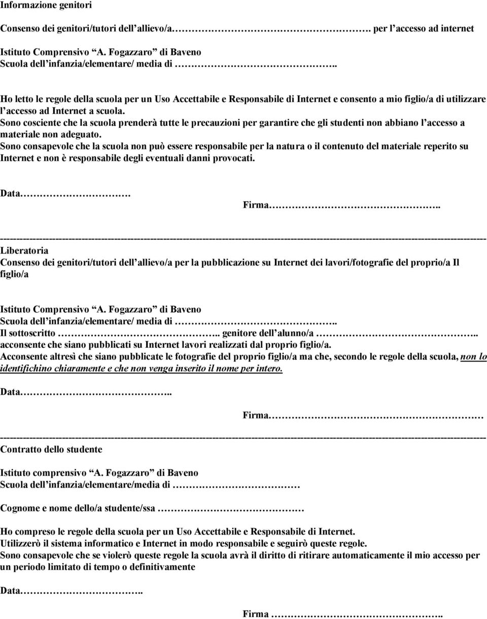 Sono cosciente che la scuola prenderà tutte le precauzioni per garantire che gli studenti non abbiano l accesso a materiale non adeguato.