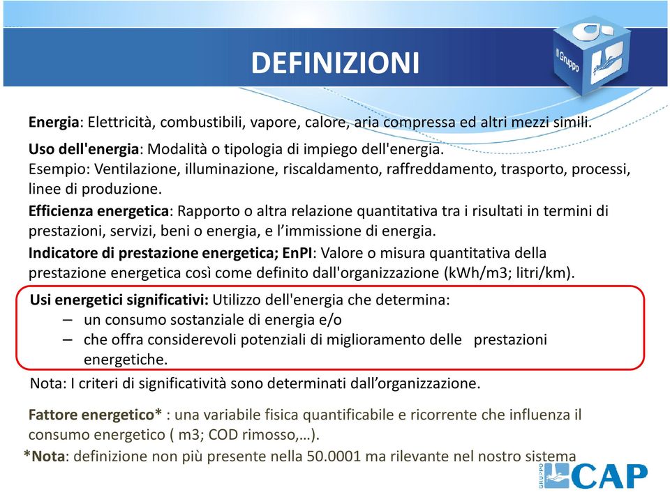 Efficienza energetica: Rapporto o altra relazione quantitativa tra i risultati in termini di prestazioni, servizi, beni o energia, e l immissione di energia.