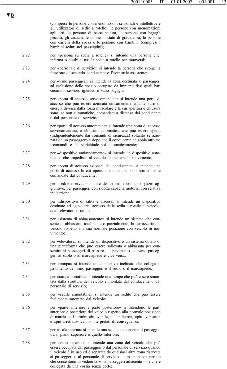 pesanti, gli anziani, le donne in stato di gravidanza, le persone con carrelli della spesa e le persone con bambini (compresi i bambini seduti nei passeggini); 2.