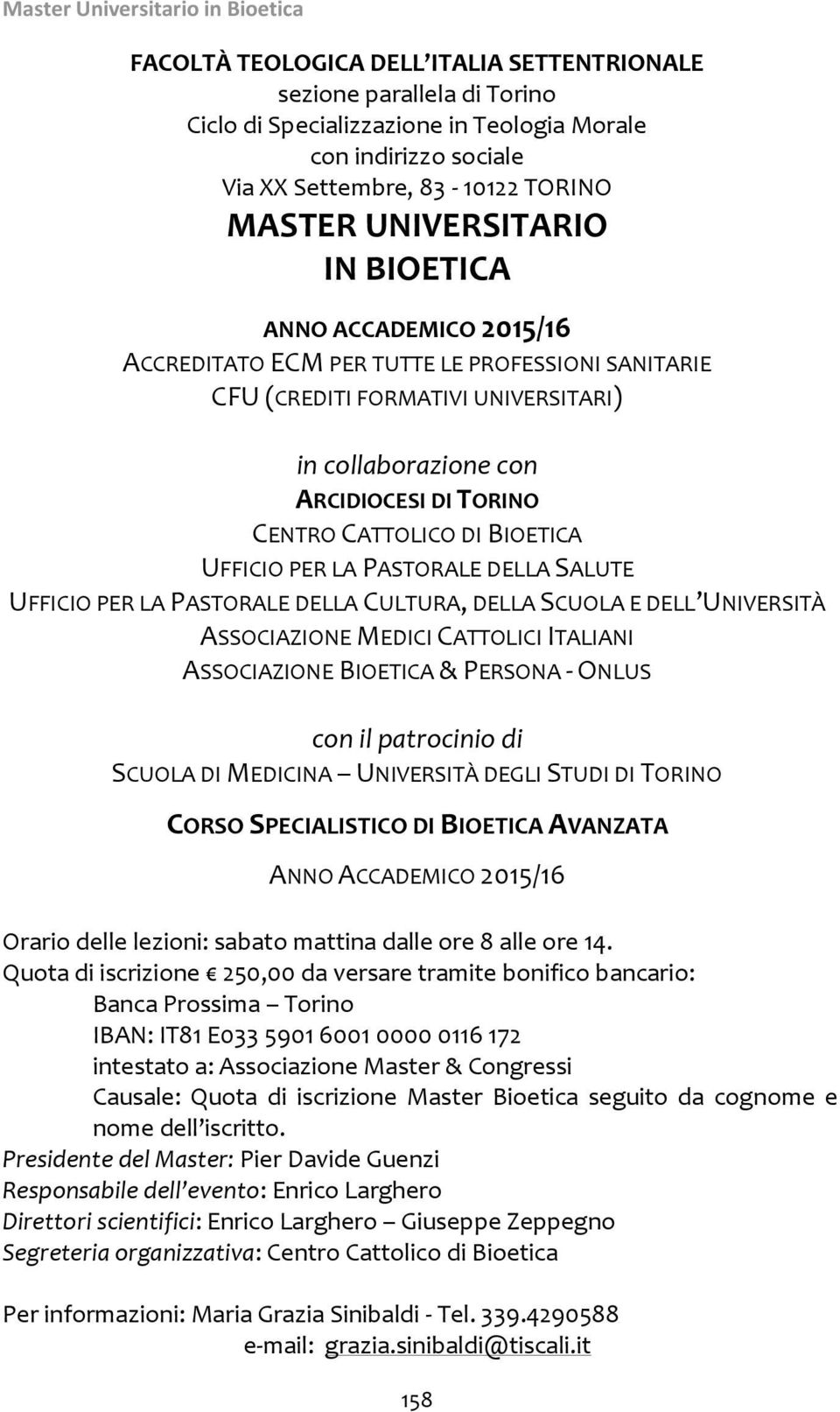 UFFICIO PER LA PASTORALE DELLA SALUTE UFFICIO PER LA PASTORALE DELLA CULTURA, DELLA SCUOLA E DELL UNIVERSITÀ ASSOCIAZIONE MEDICI CATTOLICI ITALIANI ASSOCIAZIONE BIOETICA & PERSONA - ONLUS con il