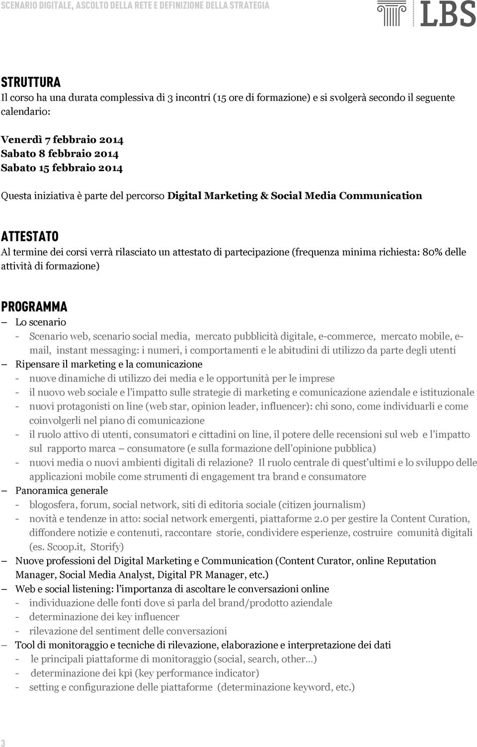 delle attività di formazione) PROGRAMMA Lo scenario - Scenario web, scenario social media, mercato pubblicità digitale, e-commerce, mercato mobile, e- mail, instant messaging: i numeri, i