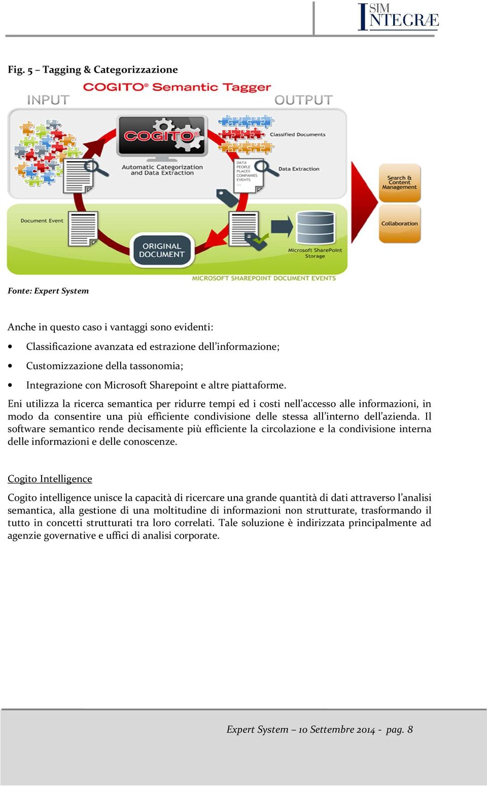 Eni utilizza la ricerca semantica per ridurre tempi ed i costi nell accesso alle informazioni, in modo da consentire una più efficiente condivisione delle stessa all interno dell azienda.