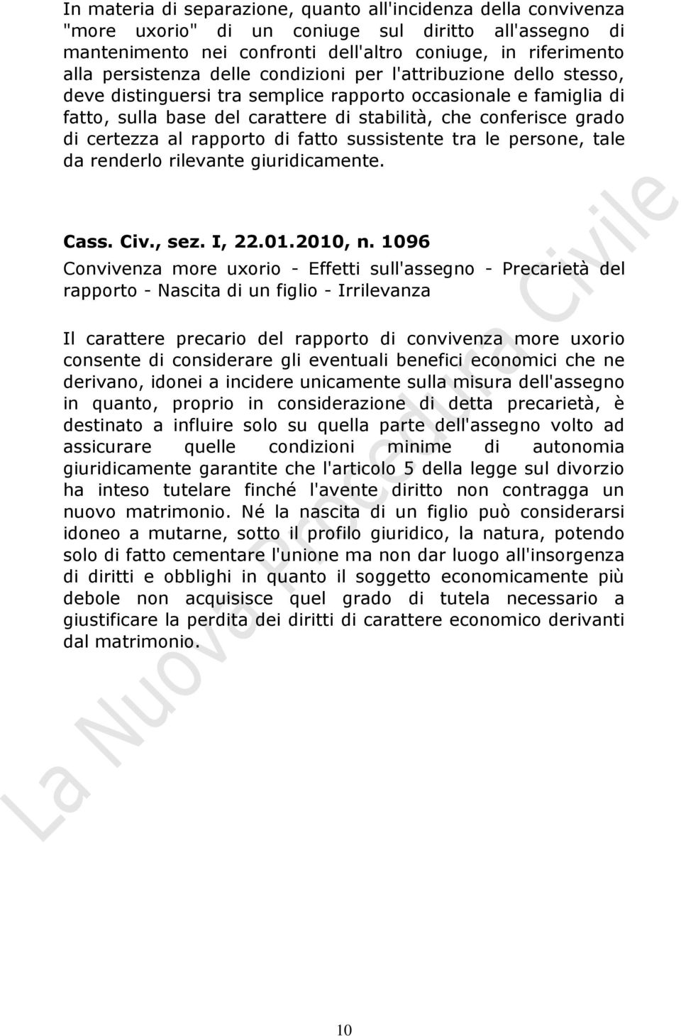 rapporto di fatto sussistente tra le persone, tale da renderlo rilevante giuridicamente. Cass. Civ., sez. I, 22.01.2010, n.