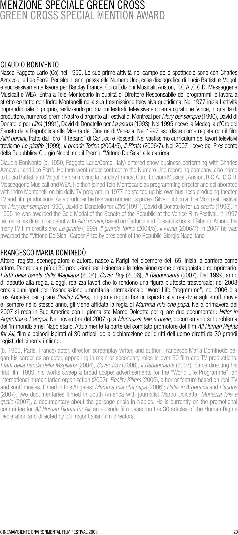 Per alcuni anni passa alla Numero Uno, casa discografica di Lucio Battisti e Mogol, e successivamente lavora per Barclay France, Curci Edizioni Musicali, Ariston, R.C.A.,C.G.D.