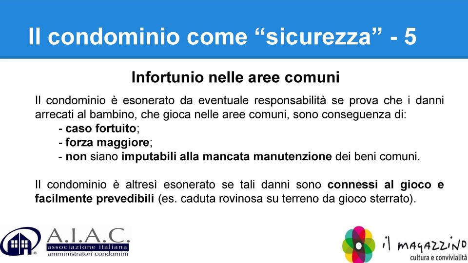 fortuito; - forza maggiore; - non siano imputabili alla mancata manutenzione dei beni comuni.