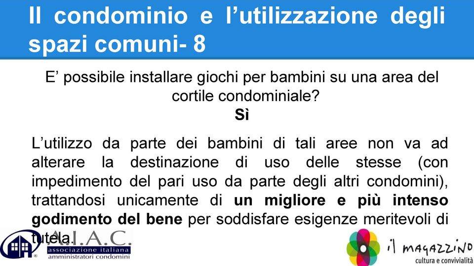 Sì L utilizzo da parte dei bambini di tali aree non va ad alterare la destinazione di uso delle stesse