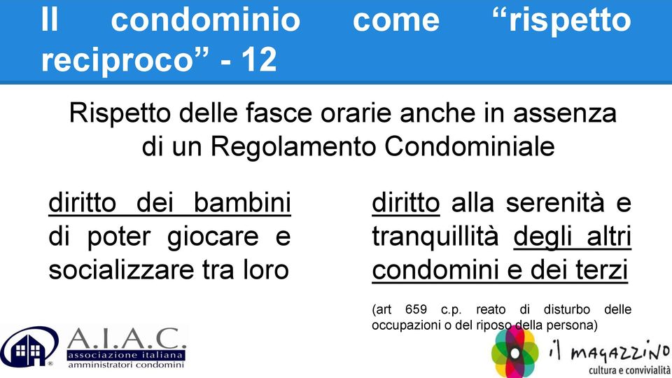 socializzare tra loro diritto alla serenità e tranquillità degli altri condomini