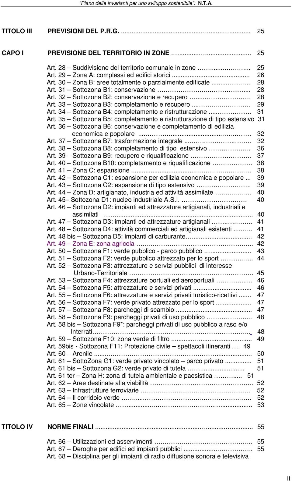 ...... 29 Art. 34 Sottozona B4: completamento e ristrutturazione.... 31 Art. 35 Sottozona B5: completamento e ristrutturazione di tipo estensivo 31 Art.