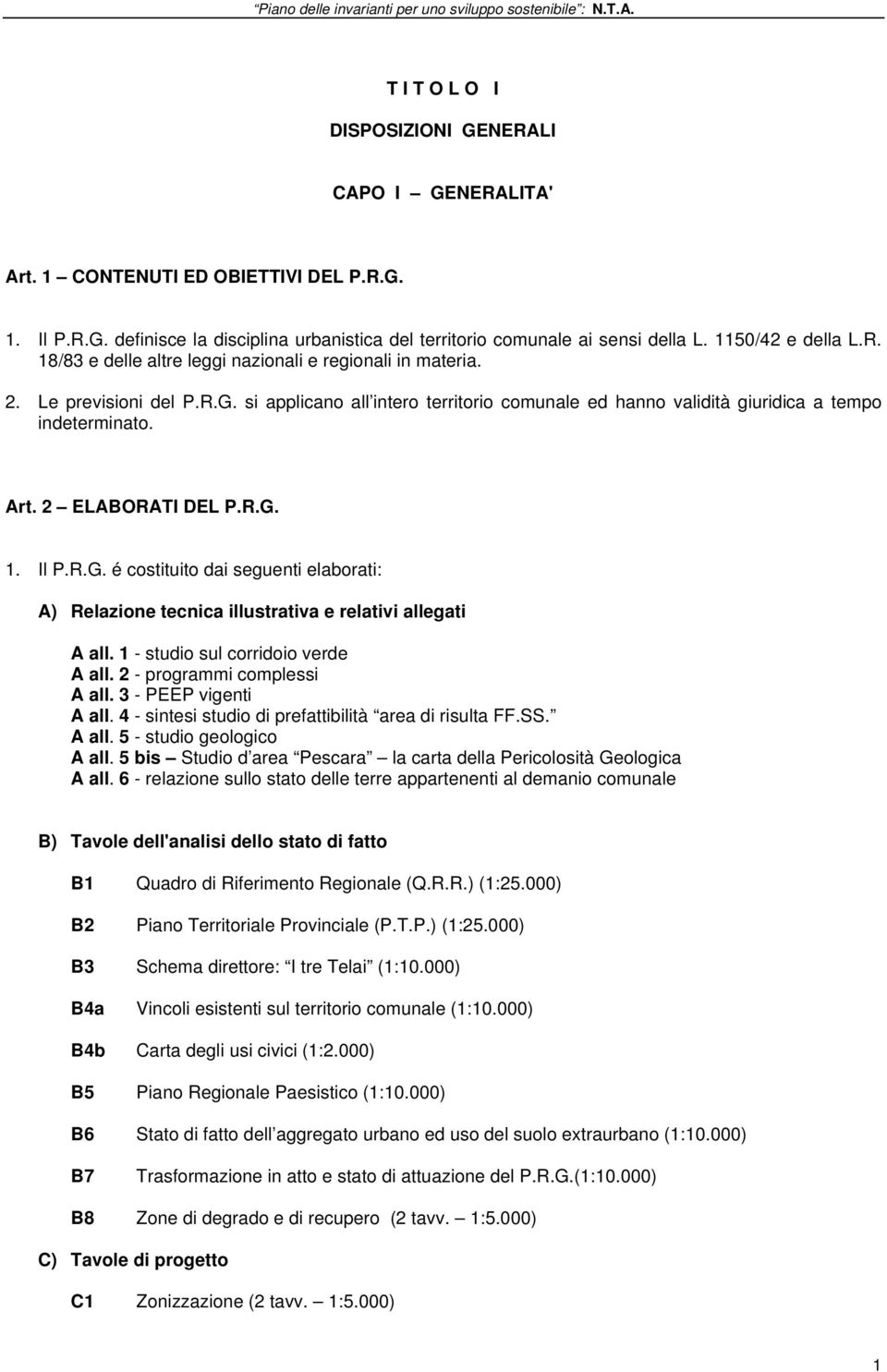 si applicano all intero territorio comunale ed hanno validità giuridica a tempo indeterminato. Art. 2 ELABORATI DEL P.R.G.