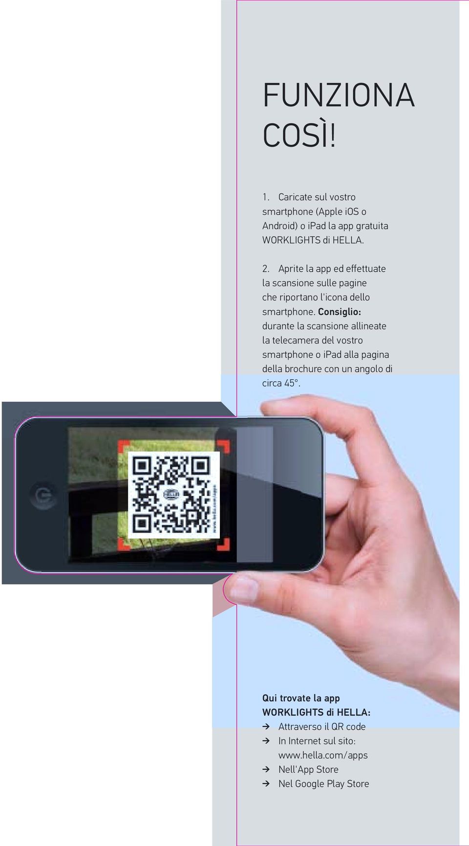 Consiglio: durante la scansione allineate la telecamera del vostro smartphone o ipad alla pagina della brochure con un