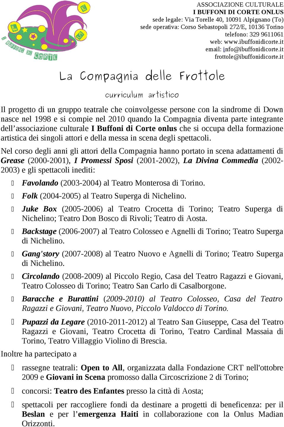 it La Compagnia delle Frottole curriculum artistico Il progetto di un gruppo teatrale che coinvolgesse persone con la sindrome di Down nasce nel 1998 e si compie nel 2010 quando la Compagnia diventa