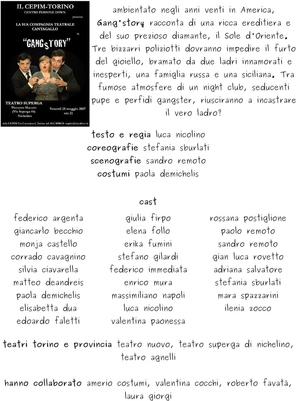 Tra fumose atmosfere di un night club, seducenti pupe e perfidi gangster, riusciranno a inrare il vero ladro?