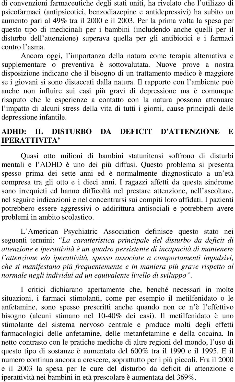 Ancora oggi, l importanza della natura come terapia alternativa e supplementare o preventiva è sottovalutata.