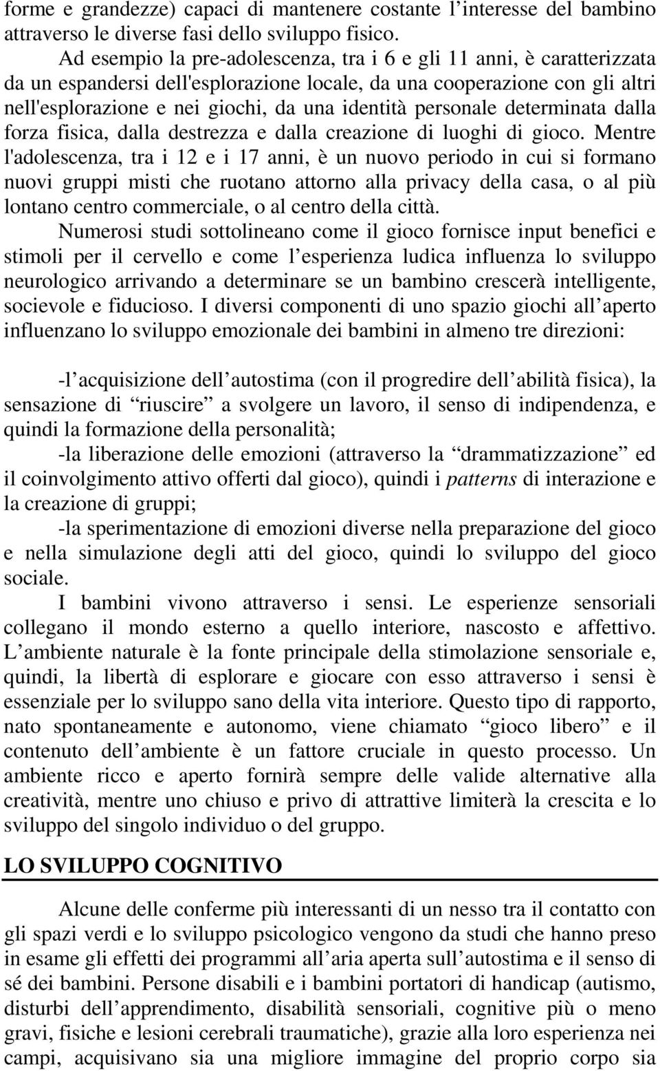 personale determinata dalla forza fisica, dalla destrezza e dalla creazione di luoghi di gioco.