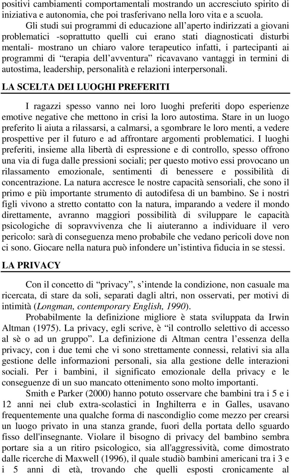 i partecipanti ai programmi di terapia dell avventura ricavavano vantaggi in termini di autostima, leadership, personalità e relazioni interpersonali.