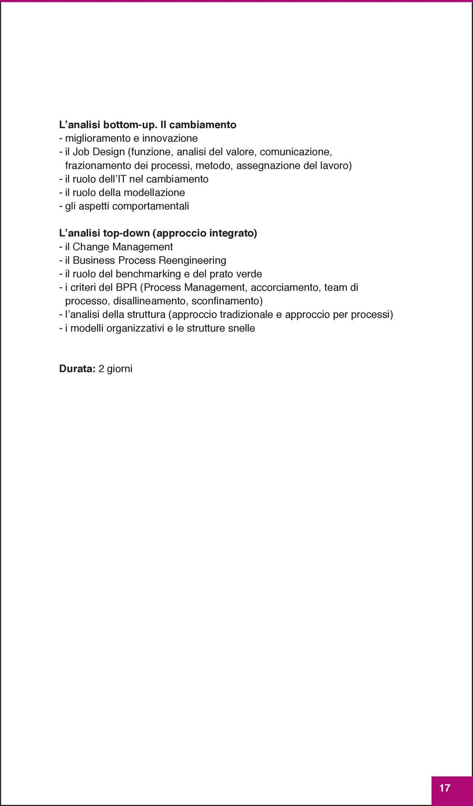 il ruolo dell It nel cambiamento - il ruolo della modellazione - gli aspetti comportamentali l analisi top-down (approccio integrato) - il change management - il business