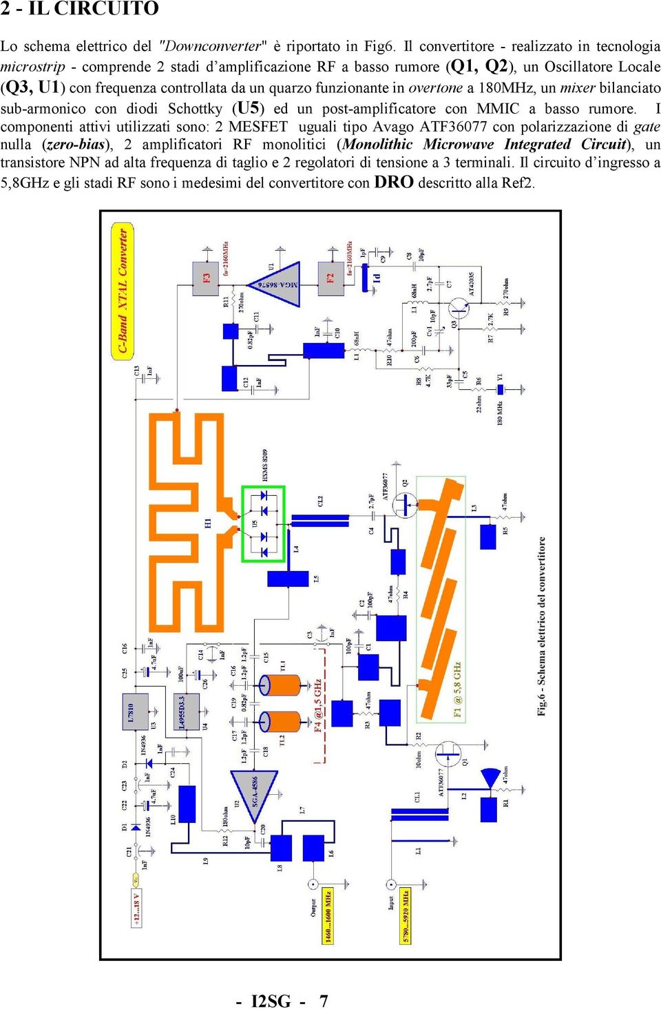 funzionante in overtone a 180MHz, un mixer bilanciato sub-armonico con diodi Schottky (U5) ed un post-amplificatore con MMIC a basso rumore.