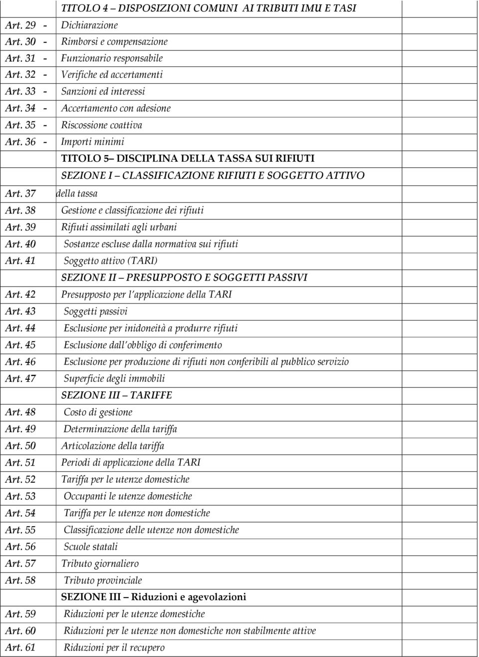 36 - Importi minimi TITOLO 5 DISCIPLINA DELLA TASSA SUI RIFIUTI SEZIONE I CLASSIFICAZIONE RIFIUTI E SOGGETTO ATTIVO Art. 37 getto della tassa Art. 38 Gestione e classificazione dei rifiuti Art.