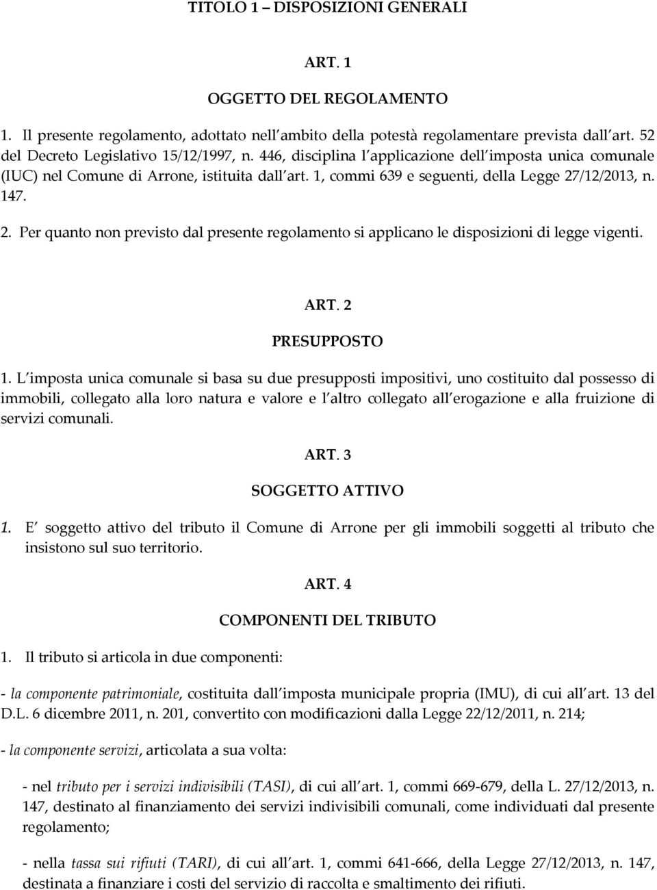 /12/2013, n. 147. 2. Per quanto non previsto dal presente regolamento si applicano le disposizioni di legge vigenti. ART. 2 PRESUPPOSTO 1.