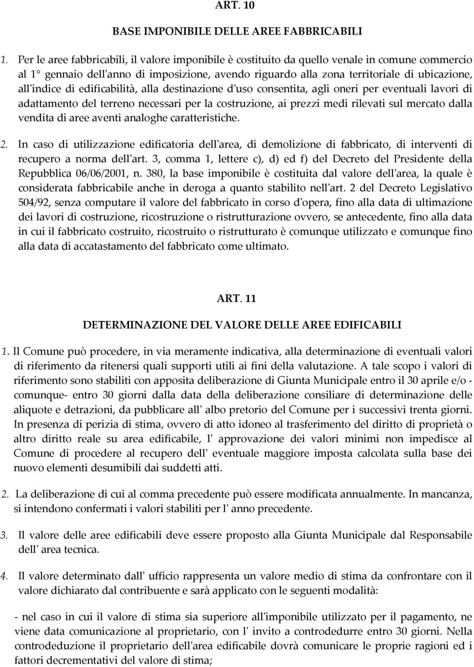 all'indice di edificabilità, alla destinazione d'uso consentita, agli oneri per eventuali lavori di adattamento del terreno necessari per la costruzione, ai prezzi medi rilevati sul mercato dalla