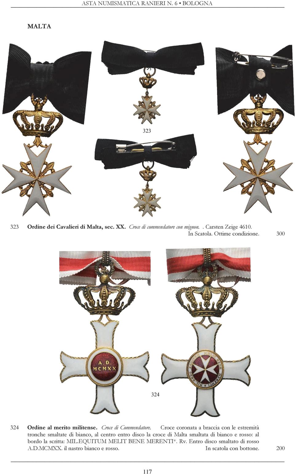 Croce coronata a braccia con le estremità tronche smaltate di bianco, al centro entro disco la croce di Malta smaltata di