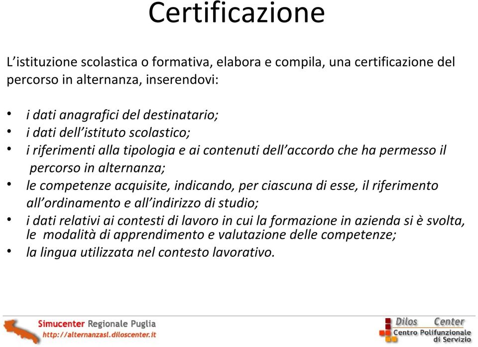 le competenze acquisite, indicando, per ciascuna di esse, il riferimento all ordinamento e all indirizzo di studio; i dati relativi ai contesti di