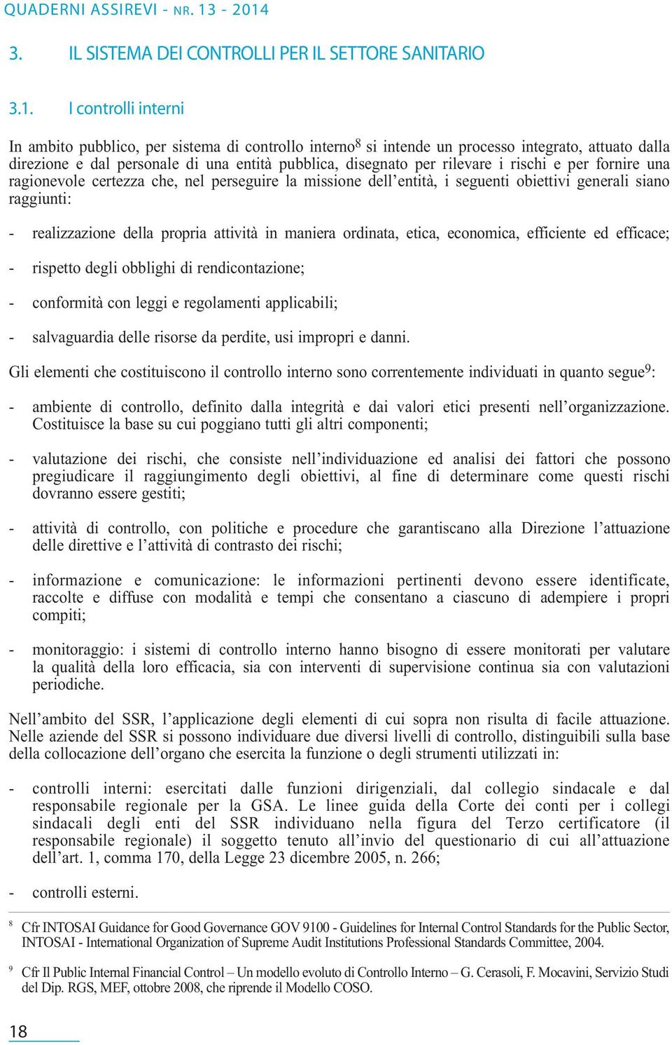 rischi e per fornire una ragionevole certezza che, nel perseguire la missione dell entità, i seguenti obiettivi generali siano raggiunti: - realizzazione della propria attività in maniera ordinata,