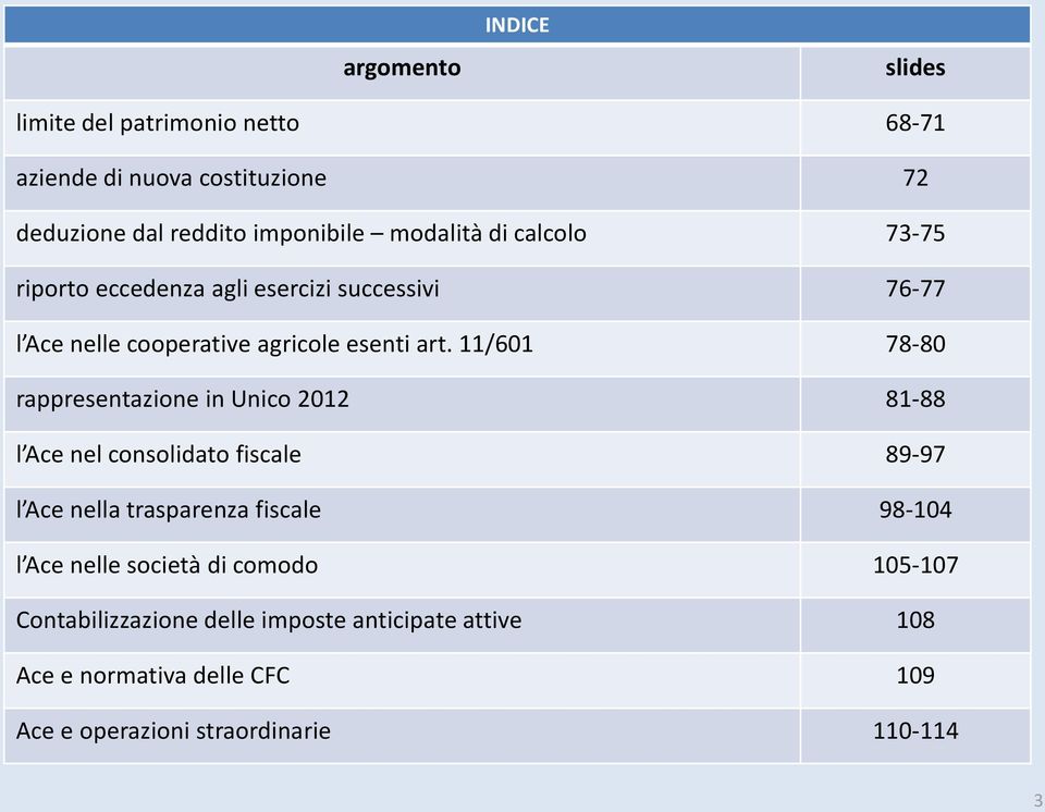 11/601 78-80 rappresentazione in Unico 2012 81-88 l Ace nel consolidato fiscale 89-97 l Ace nella trasparenza fiscale 98-104 l Ace