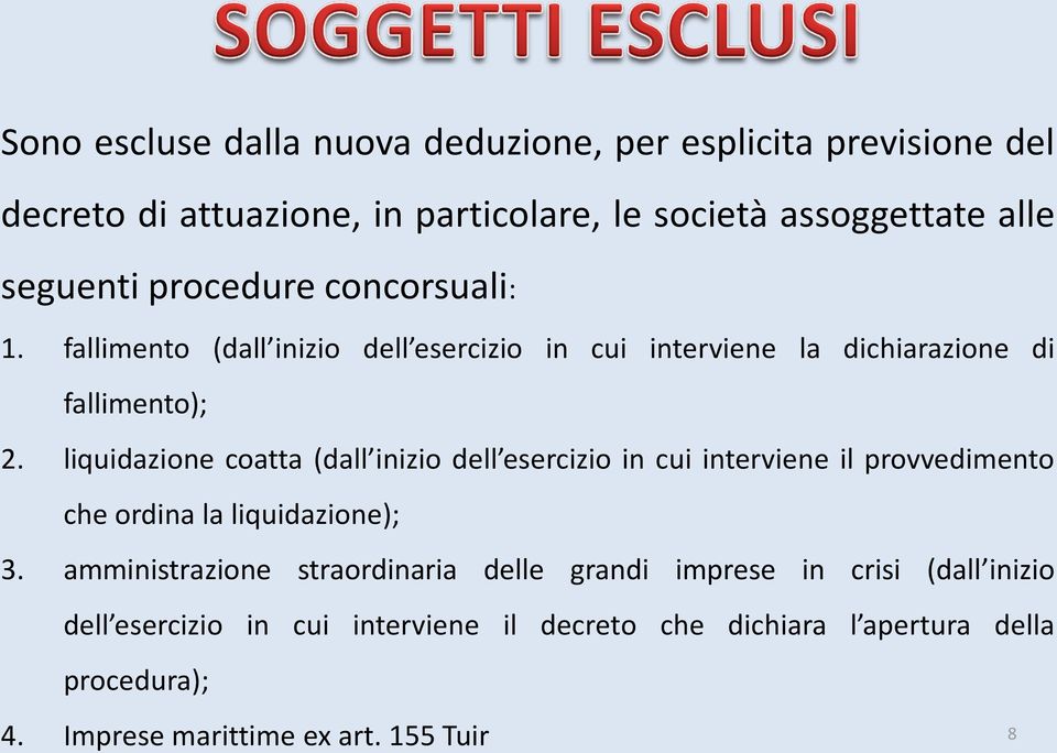 liquidazione coatta (dall inizio dell esercizio in cui interviene il provvedimento che ordina la liquidazione); 3.